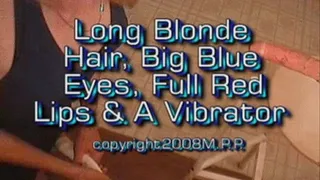 Long Blonde Hair, Big Blue Eyes, Full Red Lips & a Vibrator