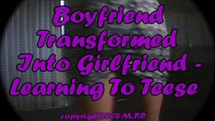 Boyfriend Transformed Into Girlfriend - Learning to Teese