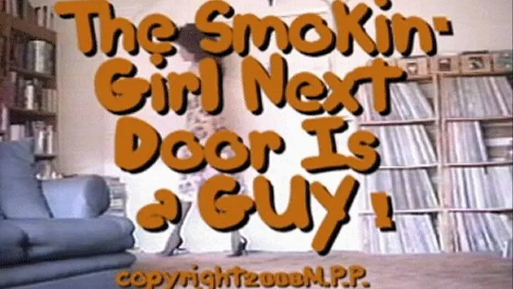 The Smokin' Girl Next Door Is A Guy