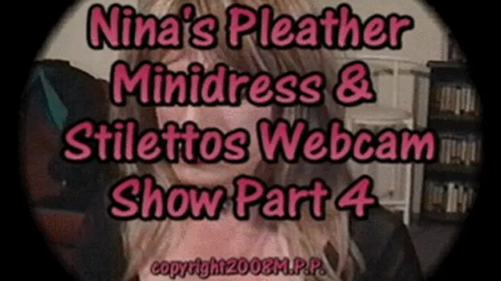 Nina's Pleather Minidress & Stilettos Webcam Show Part 4