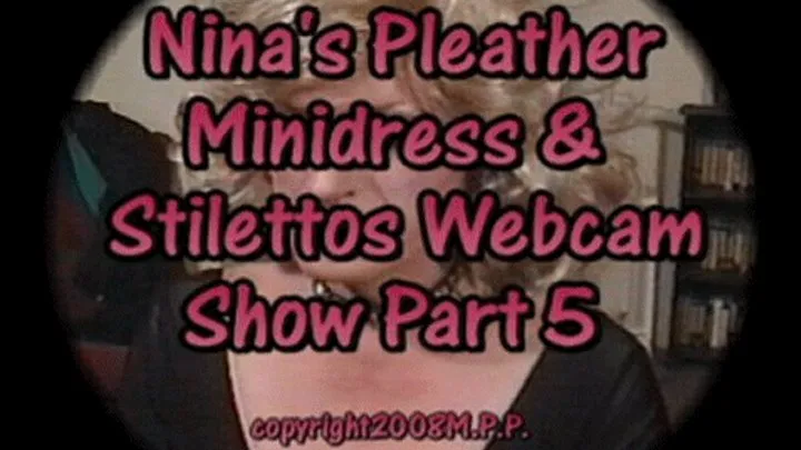 Nina's Pleather Minidress & Stilettos Webcam Show Part 5