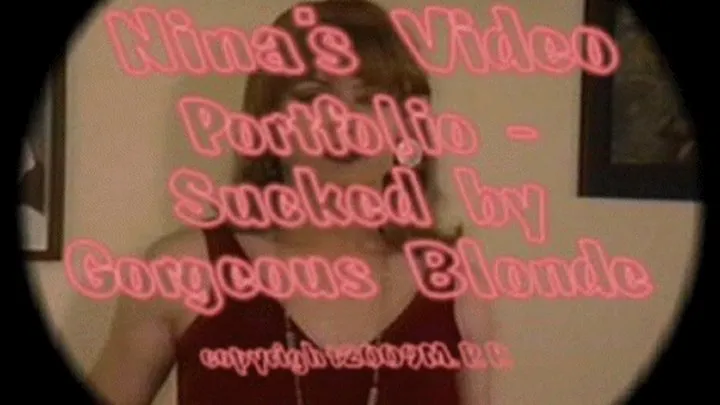 Nina's Video Portfolio - Sucked by Gorgeous Blonde
