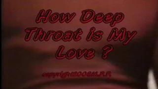 How Deep Throat Is My Love ?