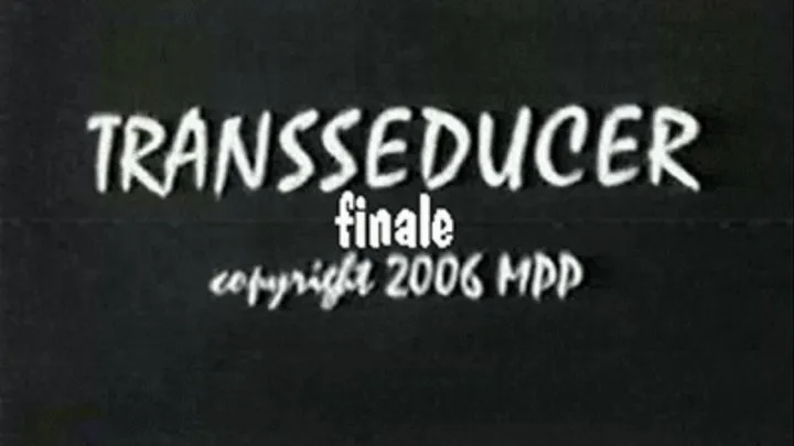 Transseducer Finale