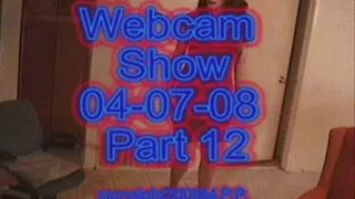 Webcam Show 04-07-08 Part 12