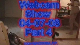 Webcam Show 04-07-08 Part 4