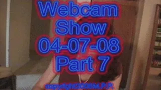 Webcam Show 04-07-08 Part 7