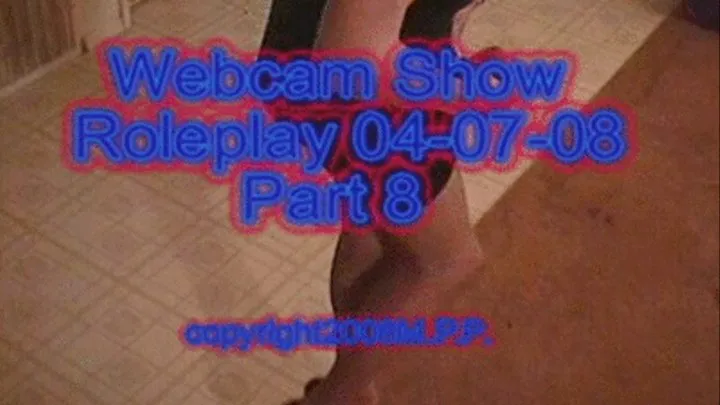Webcam Show Roleplay 04-07-08 Part 8