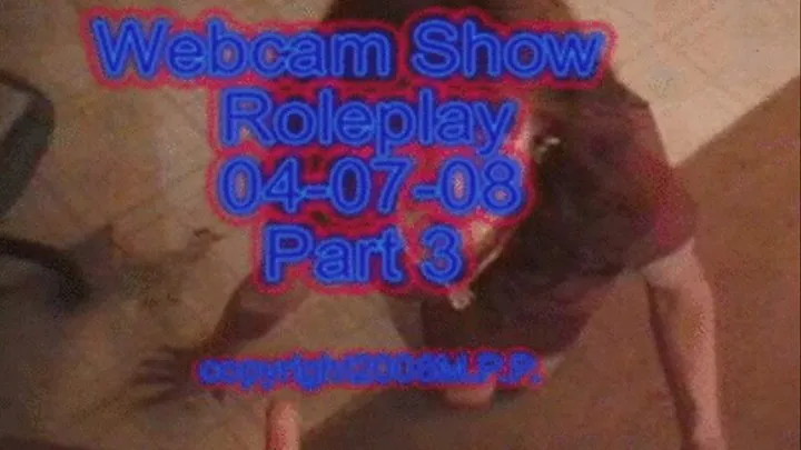 Webcam Show Roleplay 04-07-08 Part 3