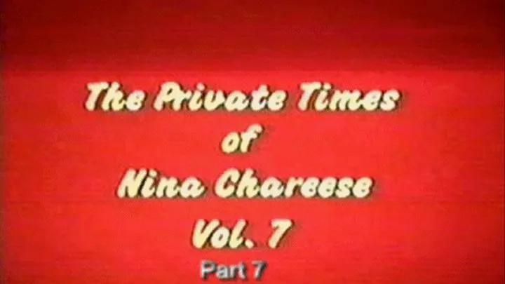 Private times Of Nina Chareese Vol7 Part 7