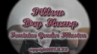 Pillow Dry Hump Feminine Gender Illusion