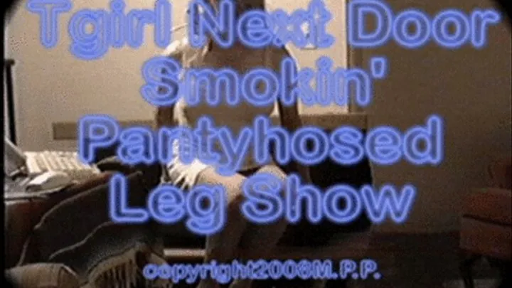 Tgirlo Next Door Smokin' Pantyhosed Leg Show