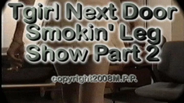 Tgirl Next Door Smokin' Leg Show Part 2