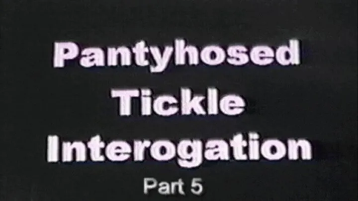 Pantyhosed Tickle Interogation Part 5