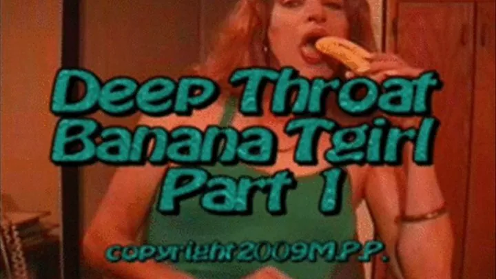 Deep Throat Banana Tgirl Part 1