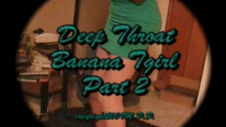 Deep Throat Banana Tgirl Part 2