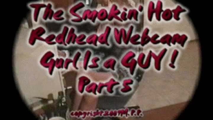 The Smokin' Red Hot Webcam Gurl Is a Guy! Part 5