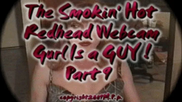 The Smokin' Hot Redhead Webcam Gurl Is a GUY! Part 9