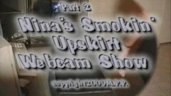 Part 2 Nina's Smokin' Upskirt Webcam Show