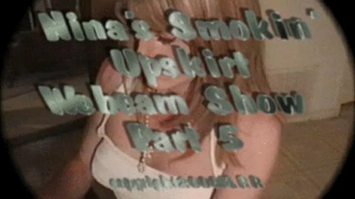 Nina's Smokin' Upskirt Webcam Show Part 5