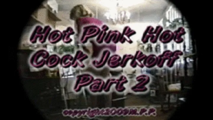 Hot Pink Hot Cock Part 2