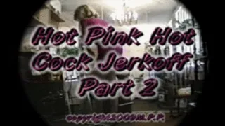 Hot Pink Hot Cock Part 2
