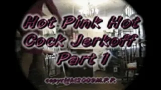 Hot Pink Hot Cock Jerkoff Part 1