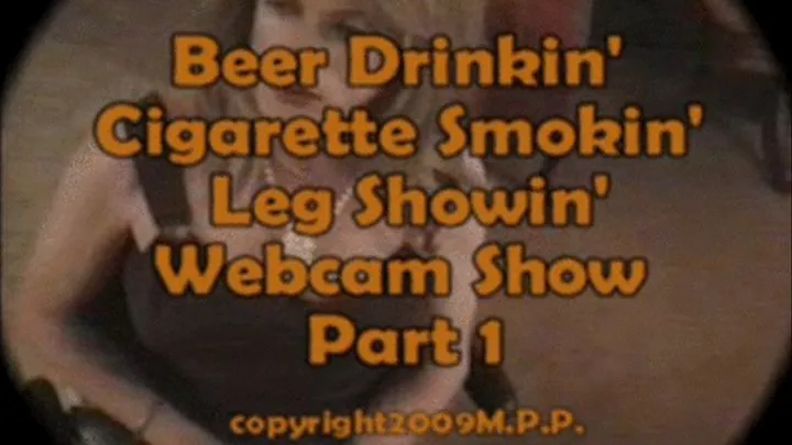 Drinkin' Cigarette Smokin' Leg Showin' Webcam SHow Part 1