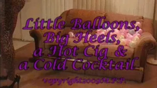 Little Balloons, Big Heels, a Hot Cigarette & a Cold