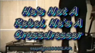 He's Not A Rebel, He's A Crossdresser
