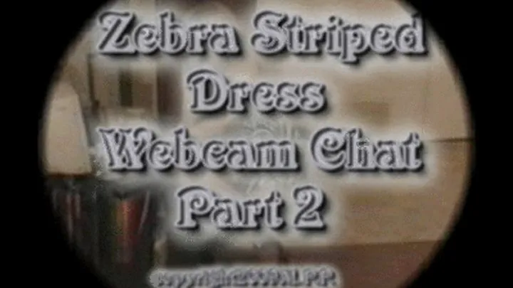 Zebra Striped Dress Webcam Chat Part 2