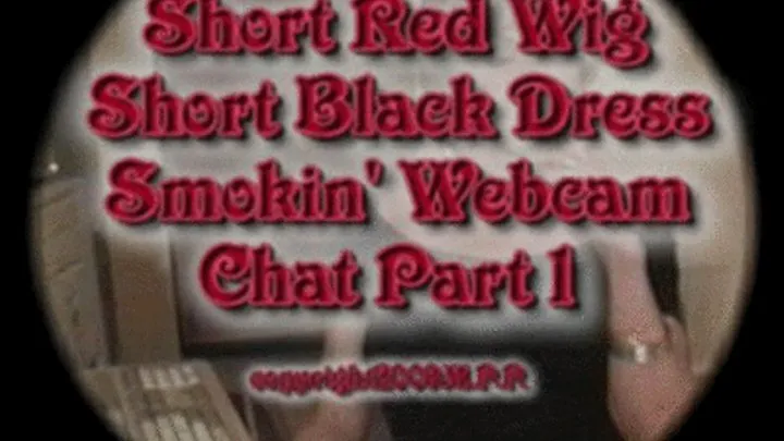 Short Red Wig Short Black Dress Smokin' Webcam Chat Part 1