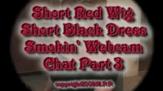 Short Red Wig Short BLack Dress Smokin' Webcam Chat Part 3