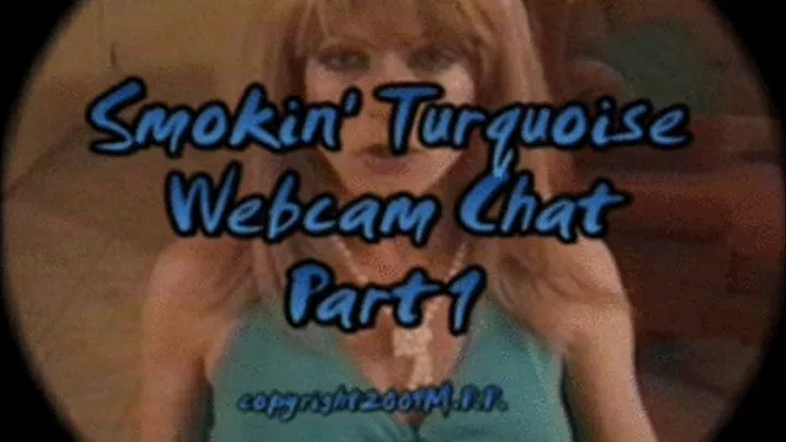 Smokin' Turquoise Webcam Chat Part 1