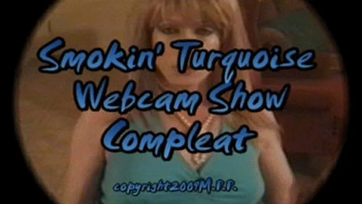 Smokin' Turquoise Webcam Show Compleat