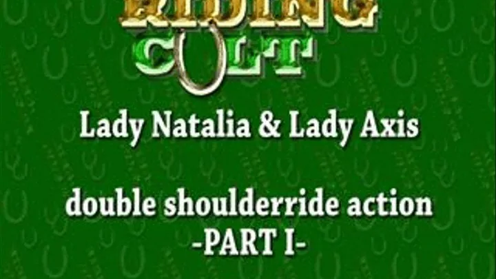 SHOULDERRIDING -PART I- Mitress Natalia & Lady Axis