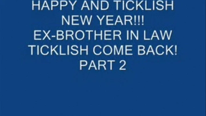 HAPPY NEW TICKLING WITH MY EXBROTHER IN LAW!!! part 2