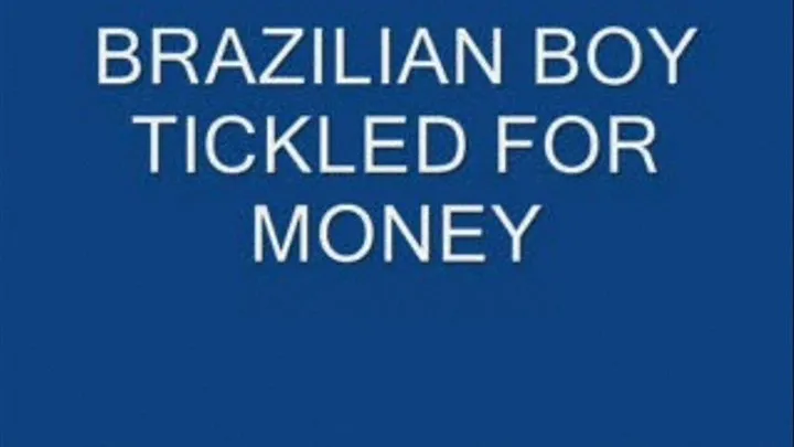 BRAZILIAN BOY TICKLED FOR MONEY