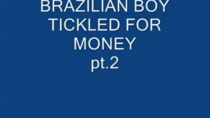 BRAZILIAN BOY TICKLED FOR MONEY PART TWO