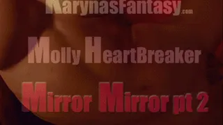 Molly Mirror Pt 2