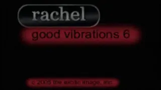 Rachel's good vibrations 6