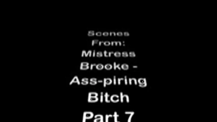 Ms. Brooke: Ass-piring Bitch Part 7