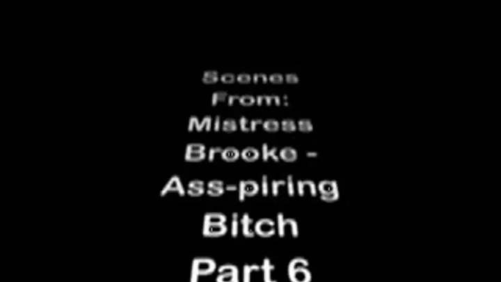 Ms. Brooke: Ass-piring Bitch Part 6