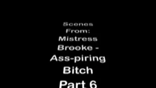 Ms. Brooke: Ass-piring Bitch Part 6