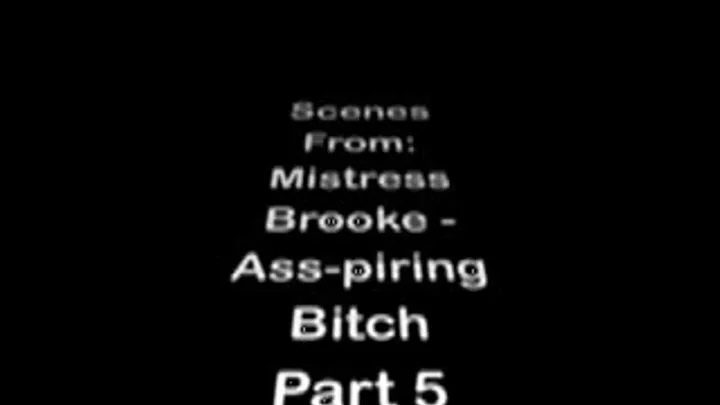 Ms. Brooke: Ass-piring Bitch Part 5