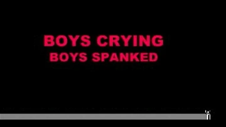 BOYS CRYING...BOYS SPANKED