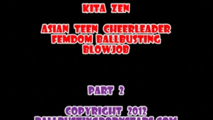 Kita Zen - Asian Cheerleader Barefoot Ballbusting and Foot Domination (Part 2 of 5 - MP4 format for Mac and users)