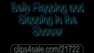 Belly Flapping and Slapping In the Shower