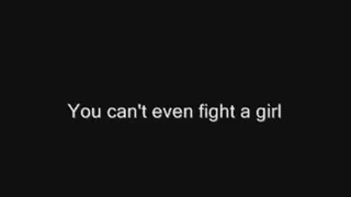 You can't even fight a girl