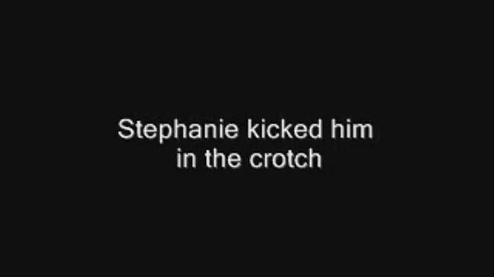 Stephanie kicked his balls